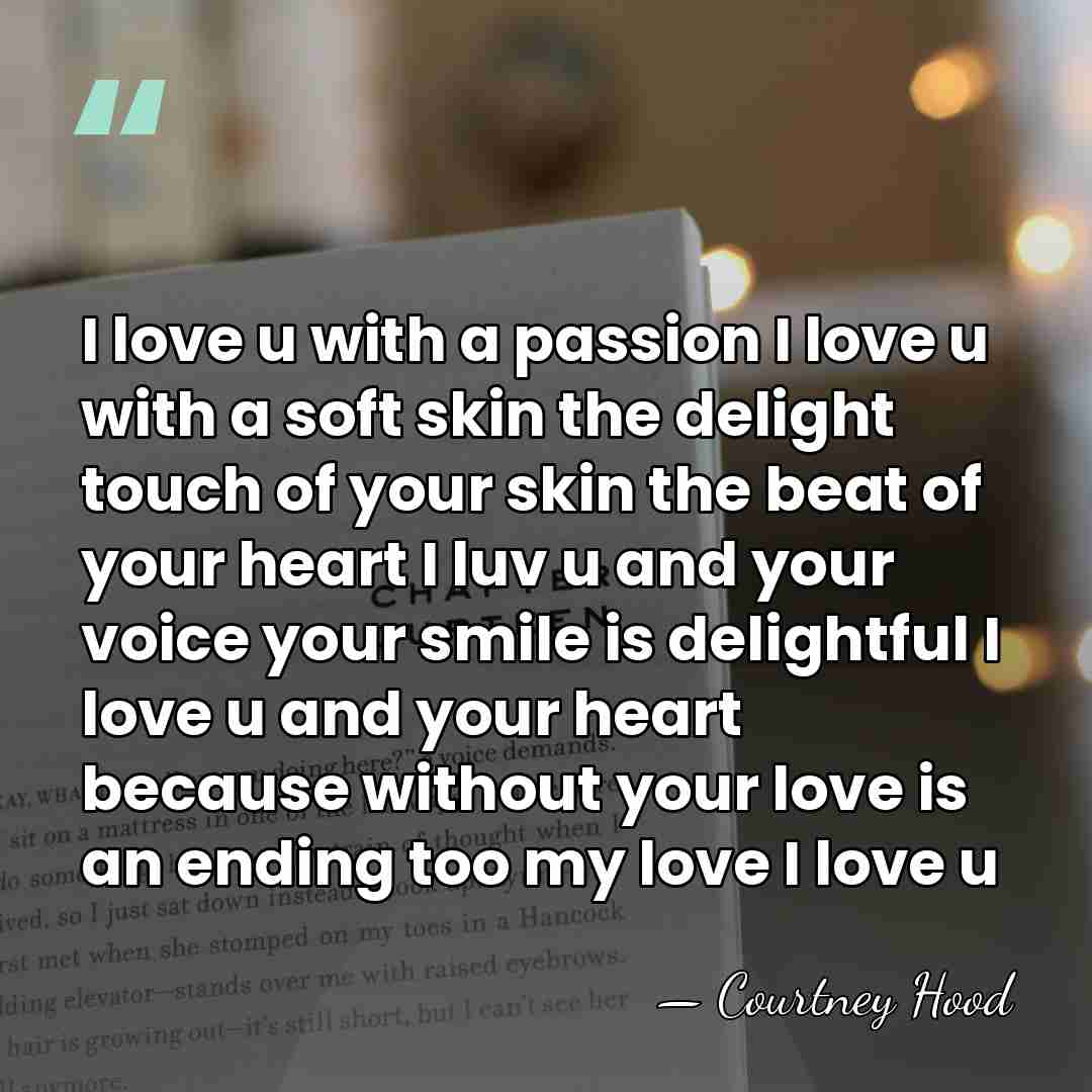 I love u with a passion I love u with a soft&hellip; - Courtney Hood
