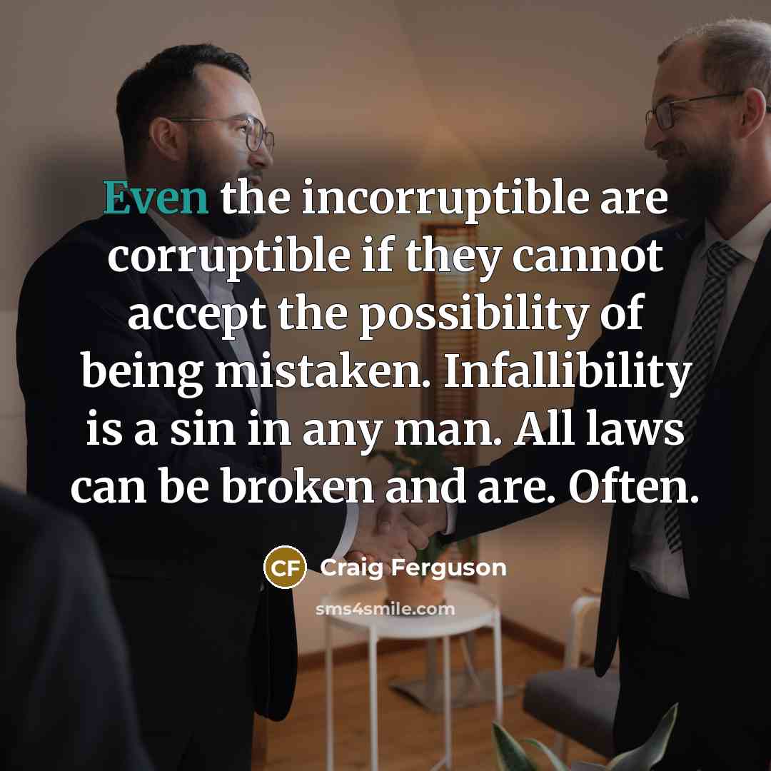 “Even the incorruptible are corruptible if they cannot accept the…” quote by Craig Ferguson