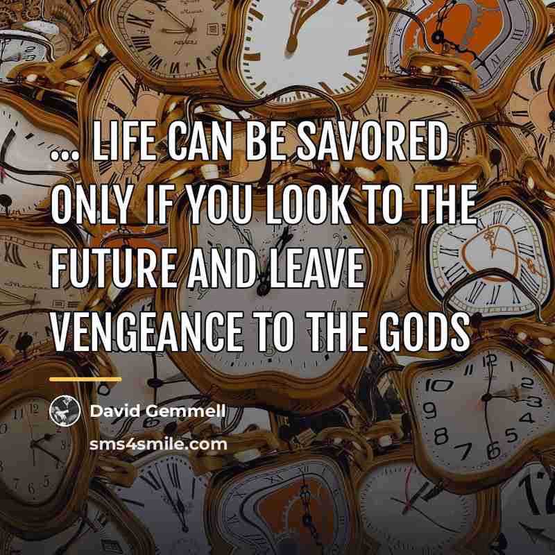 “... Life can be savored only if you look to…” quote by David Gemmell