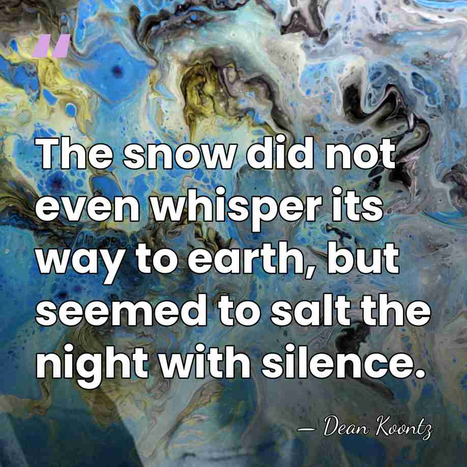 The snow did not even whisper its way to earth, but seemed&hellip; - Dean Koontz