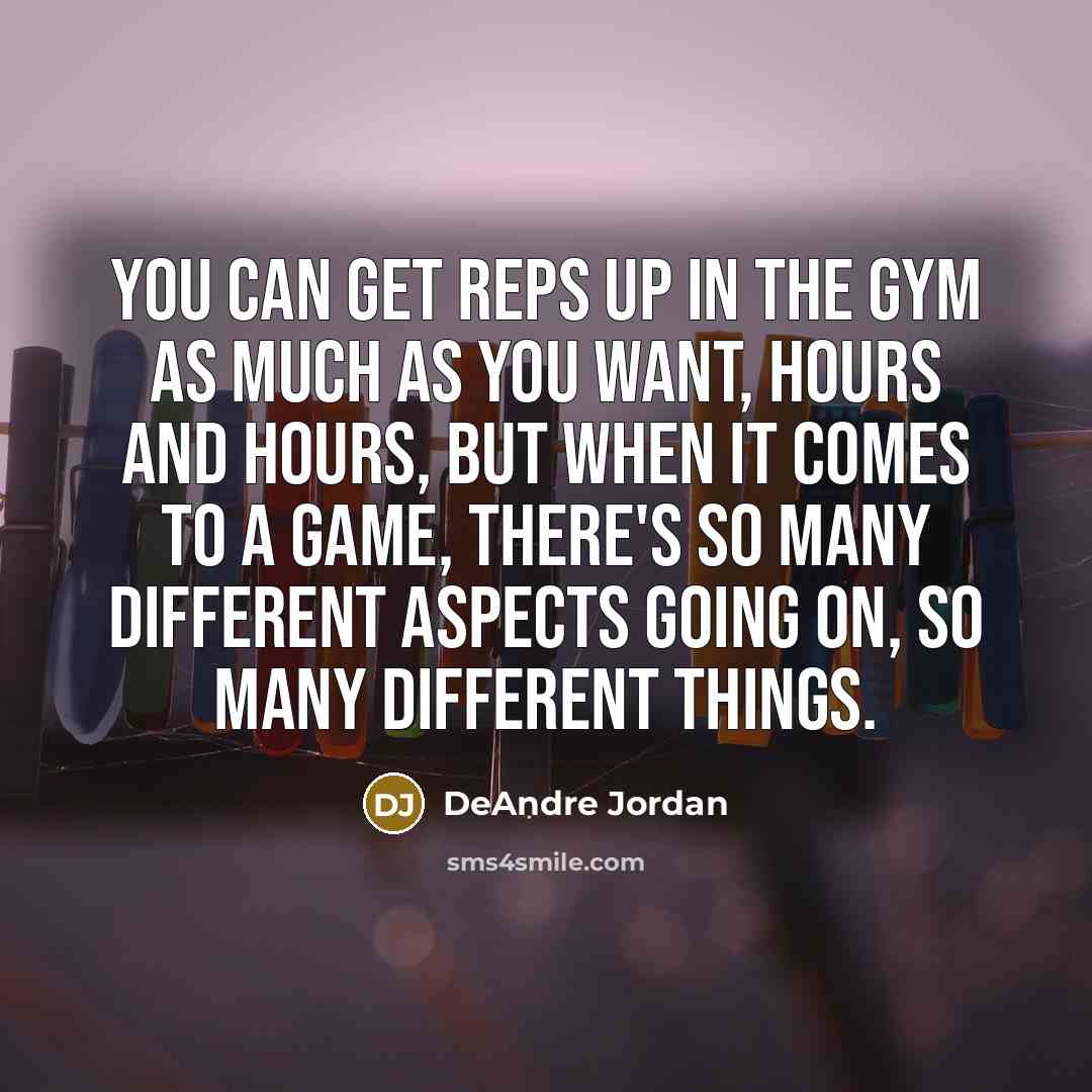 “You can get reps up in the gym as much…” quote by DeAndre Jordan