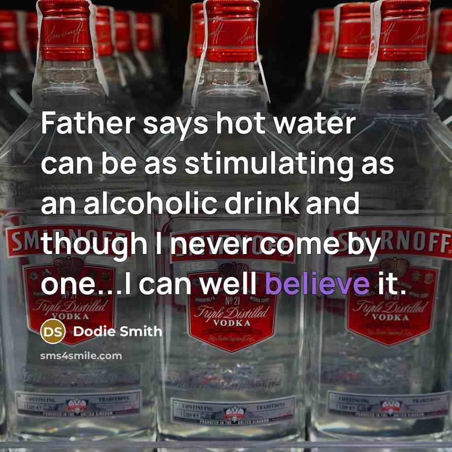 “Father says hot water can be as stimulating as an…” quote by Dodie Smith