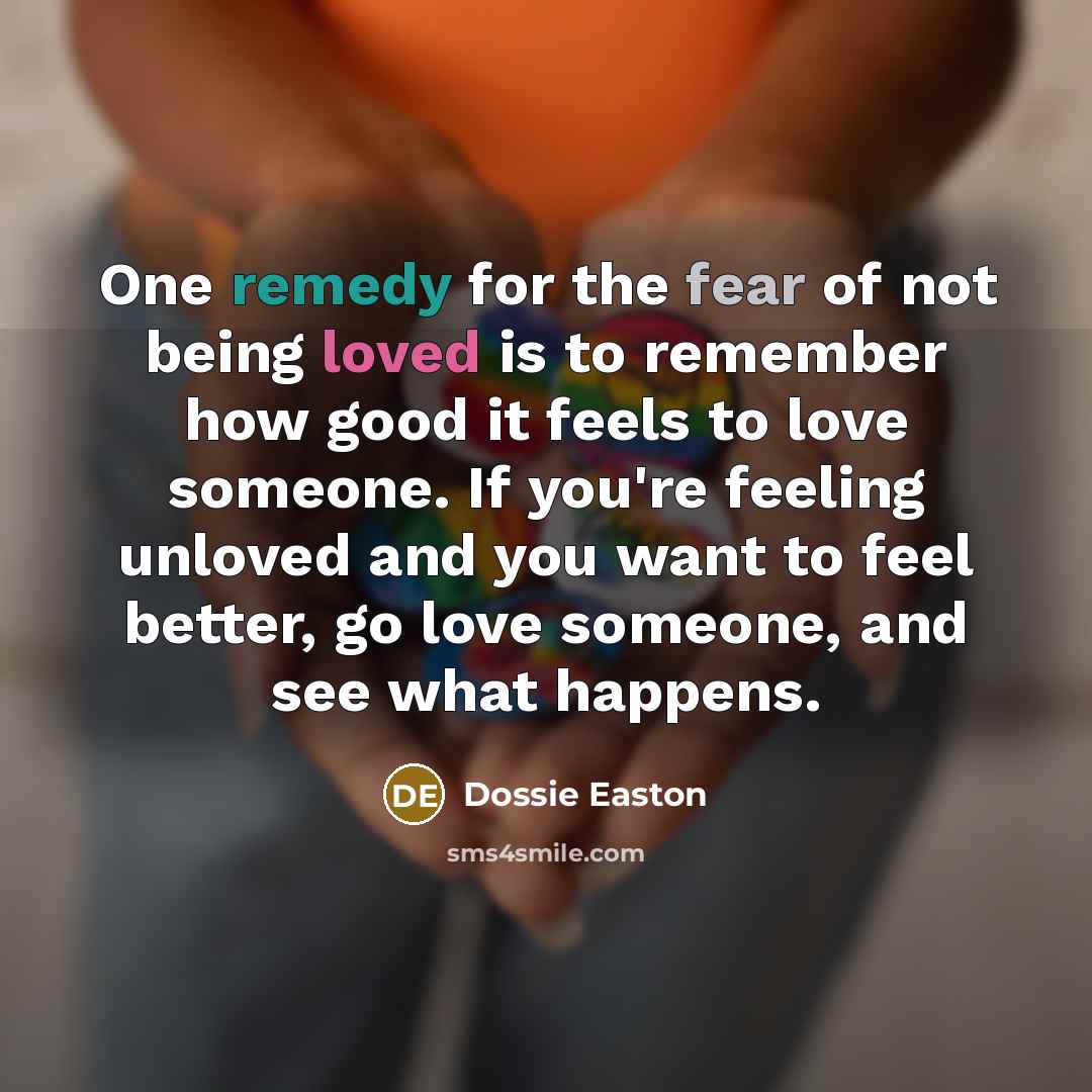 “One remedy for the fear of not being loved is…” quote by Dossie Easton