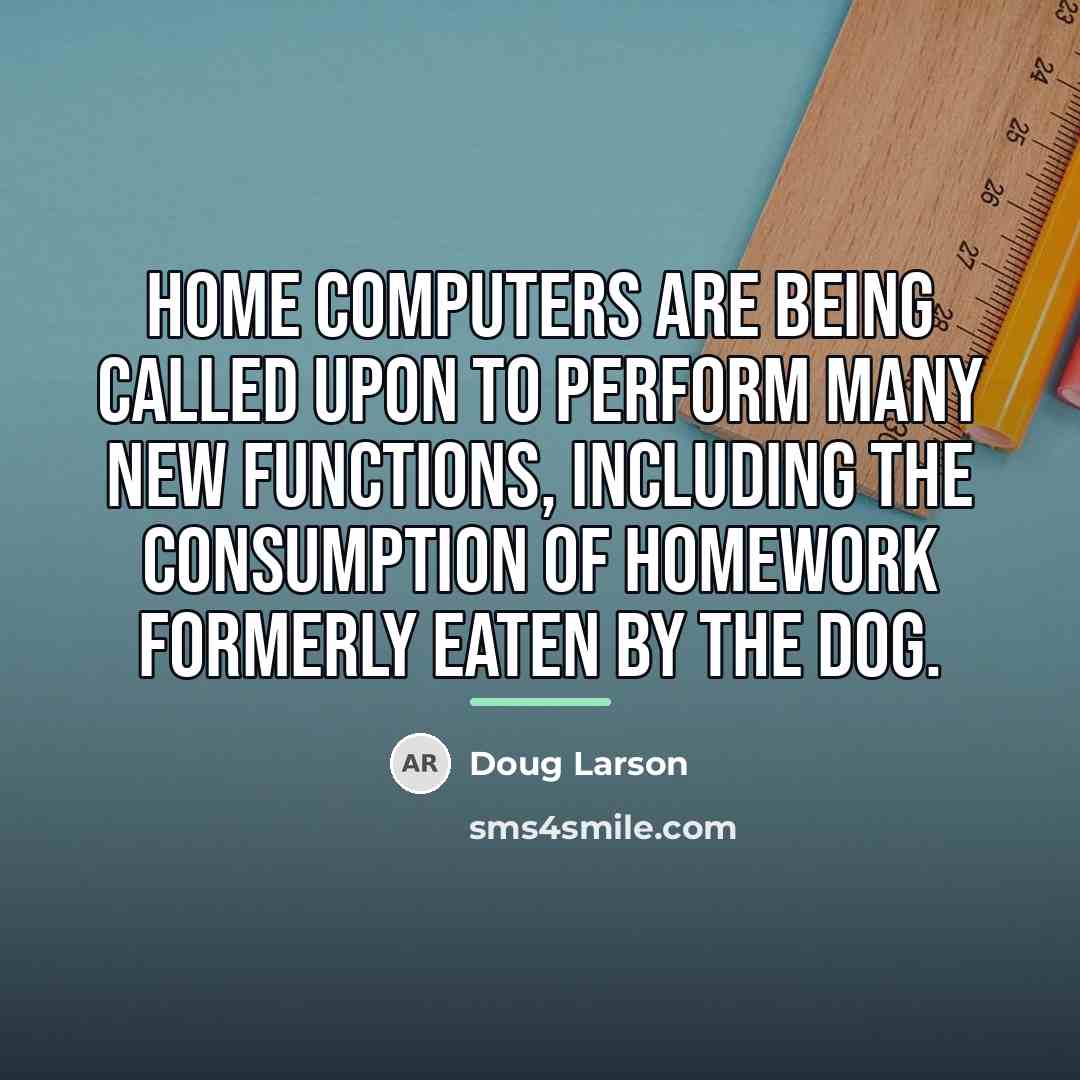 “Home computers are being called upon to perform many new…” quote by Doug Larson