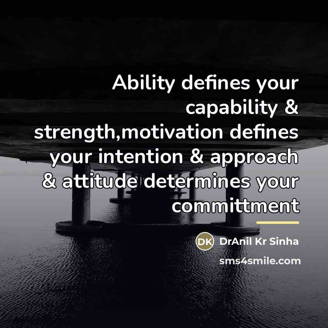 “Ability defines your capability & strength,motivation defines your intention &…” quote by DrAnil Kr Sinha