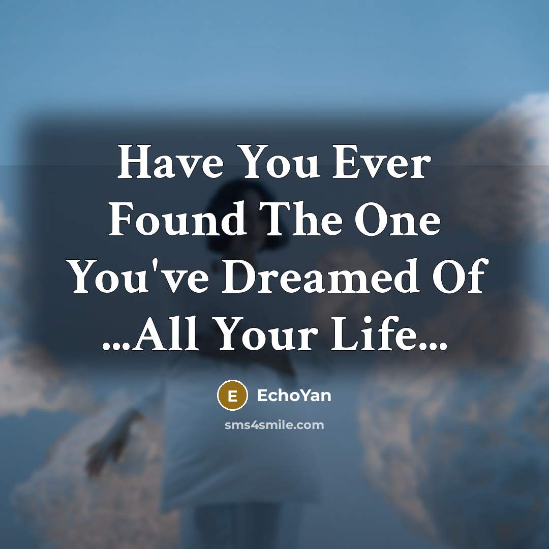 “Have You Ever Found The One You've Dreamed Of ...All…” quote by EchoYan