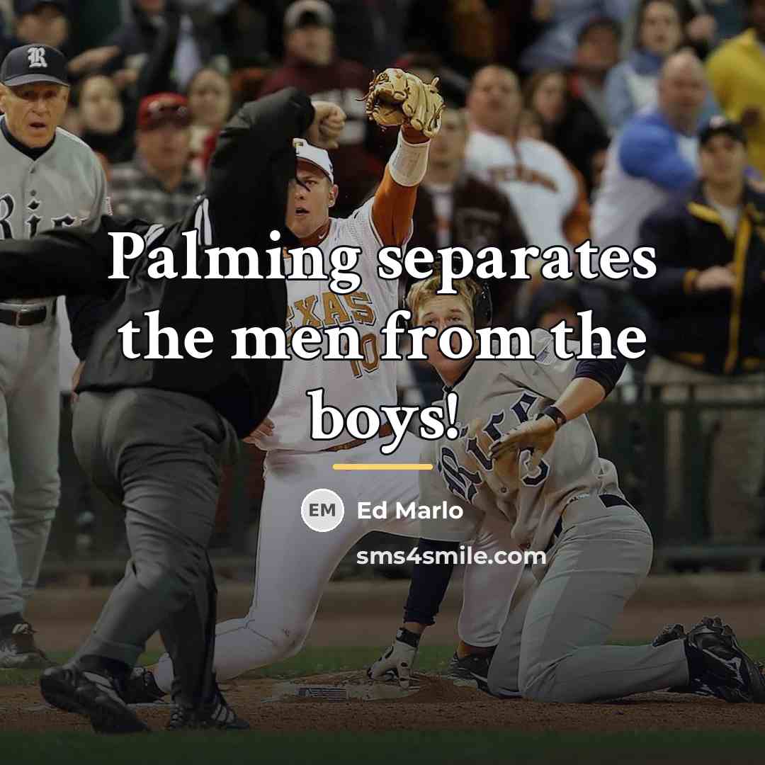 “Palming separates the men from the boys!…” quote by Ed Marlo