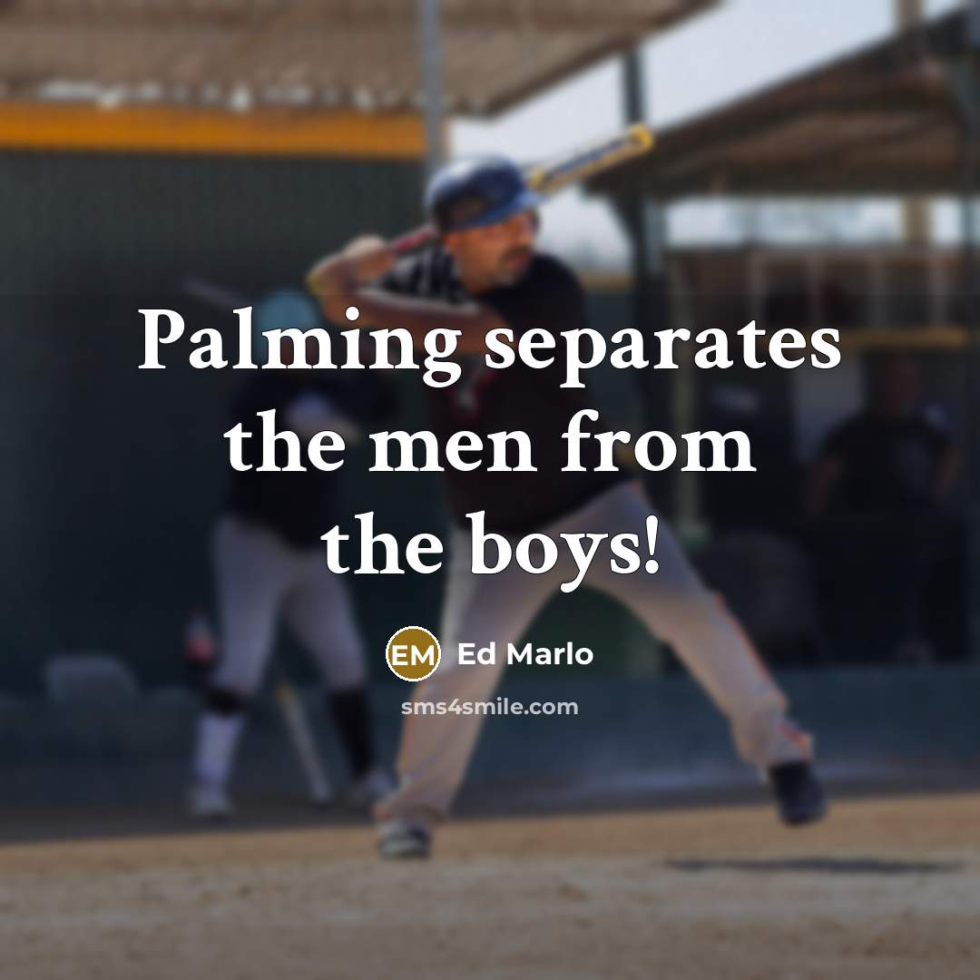 “Palming separates the men from the boys!” quote by Ed Marlo