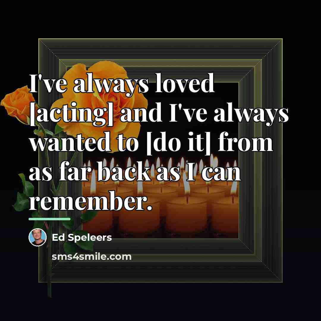 “I've always loved [acting] and I've always wanted to [do…” quote by Ed Speleers