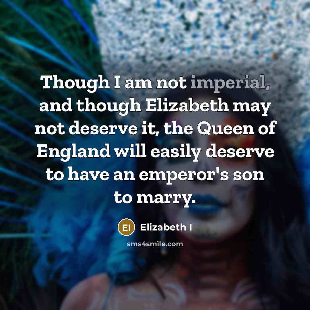 “Though I am not imperial, and though Elizabeth may not…” quote by Elizabeth I