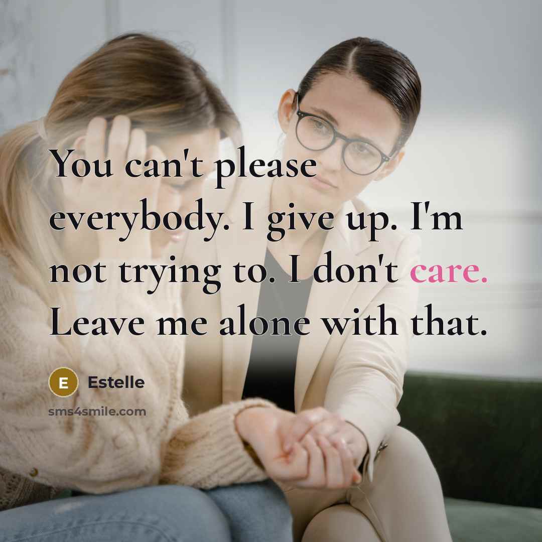 “You can't please everybody. I give up. I'm not trying…” quote by Estelle