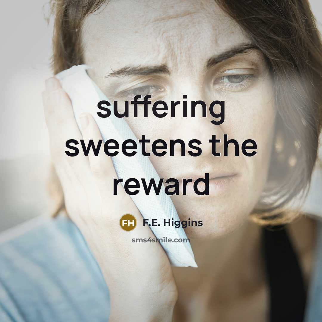 “suffering sweetens the reward” quote by F.E. Higgins