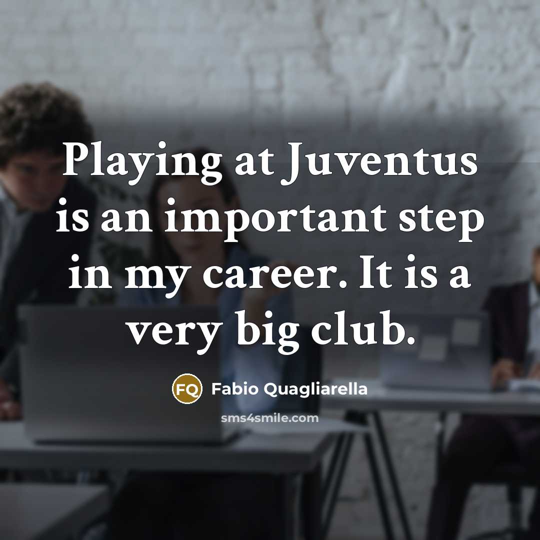 “Playing at Juventus is an important step in my career.…” quote by Fabio Quagliarella