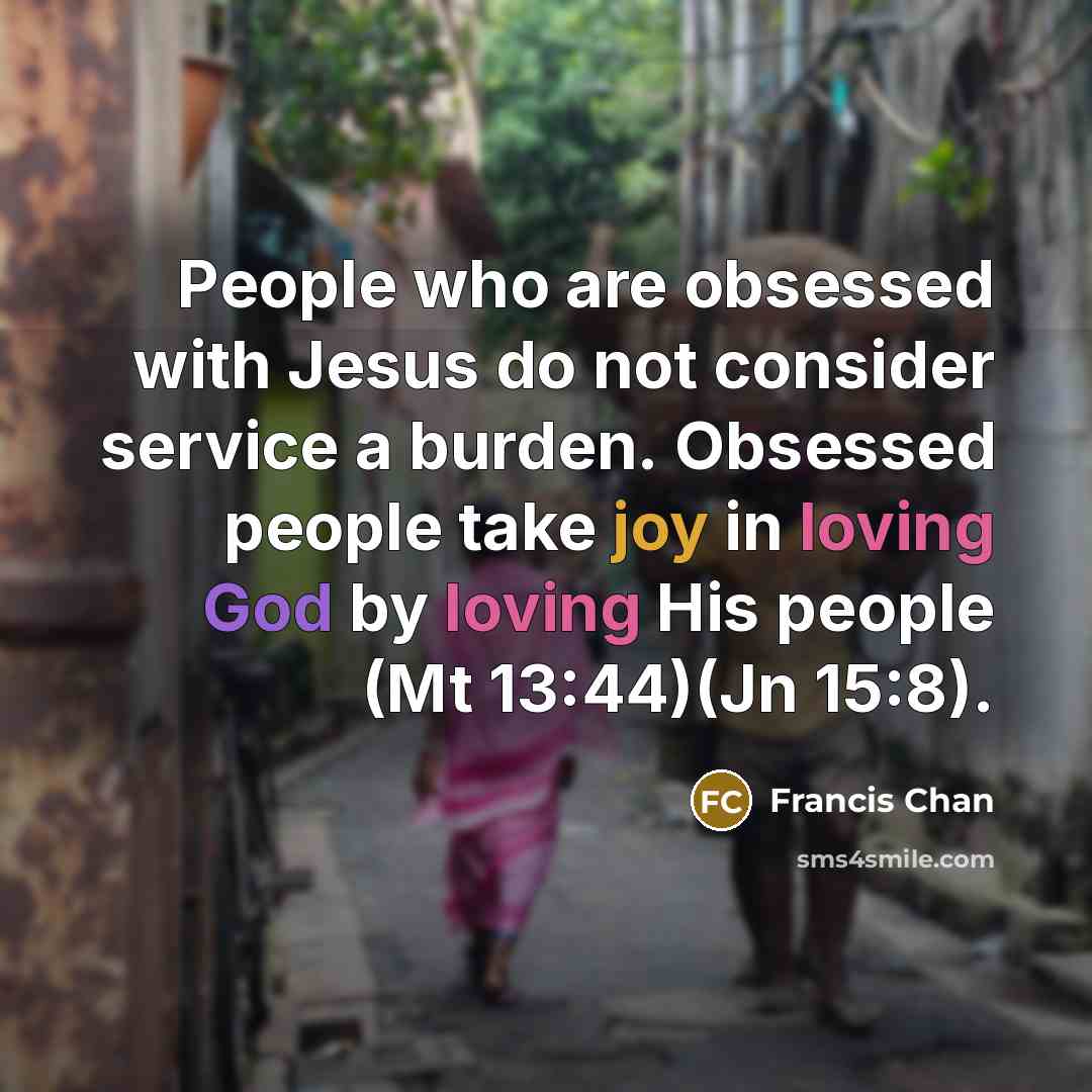 “People who are obsessed with Jesus do not consider service…” quote by Francis Chan