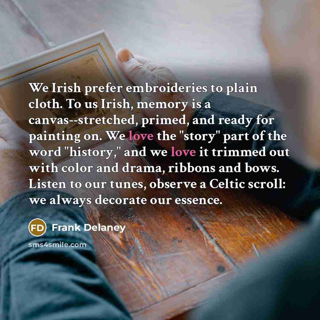 “We Irish prefer embroideries to plain cloth. To us Irish,…” quote by Frank Delaney