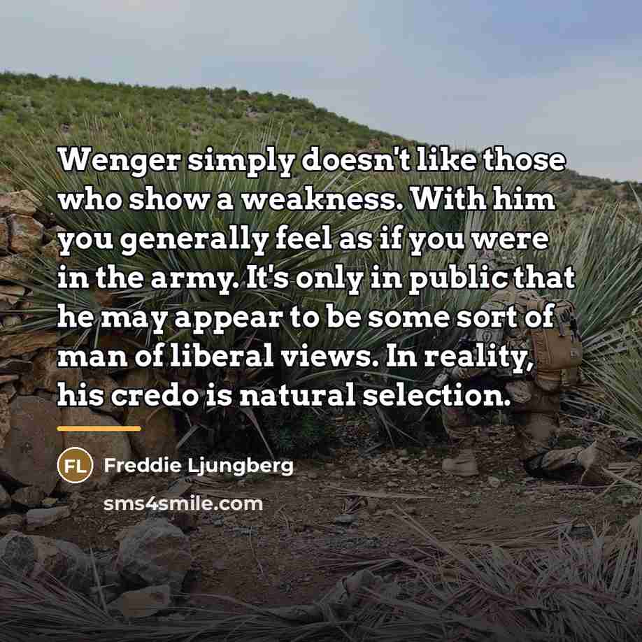 “Wenger simply doesn't like those who show a weakness. With…” quote by Freddie Ljungberg