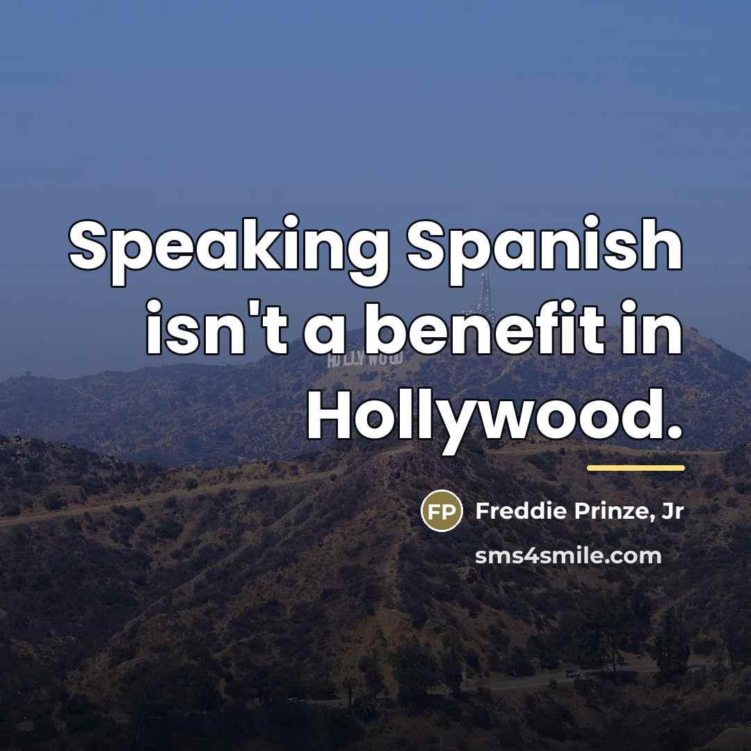 “Speaking Spanish isn't a benefit in Hollywood.…” quote by Freddie Prinze, Jr