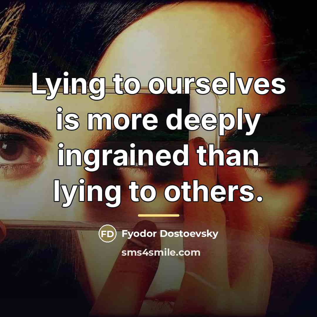 “Lying to ourselves is more deeply ingrained than lying to…” quote by Fyodor Dostoevsky