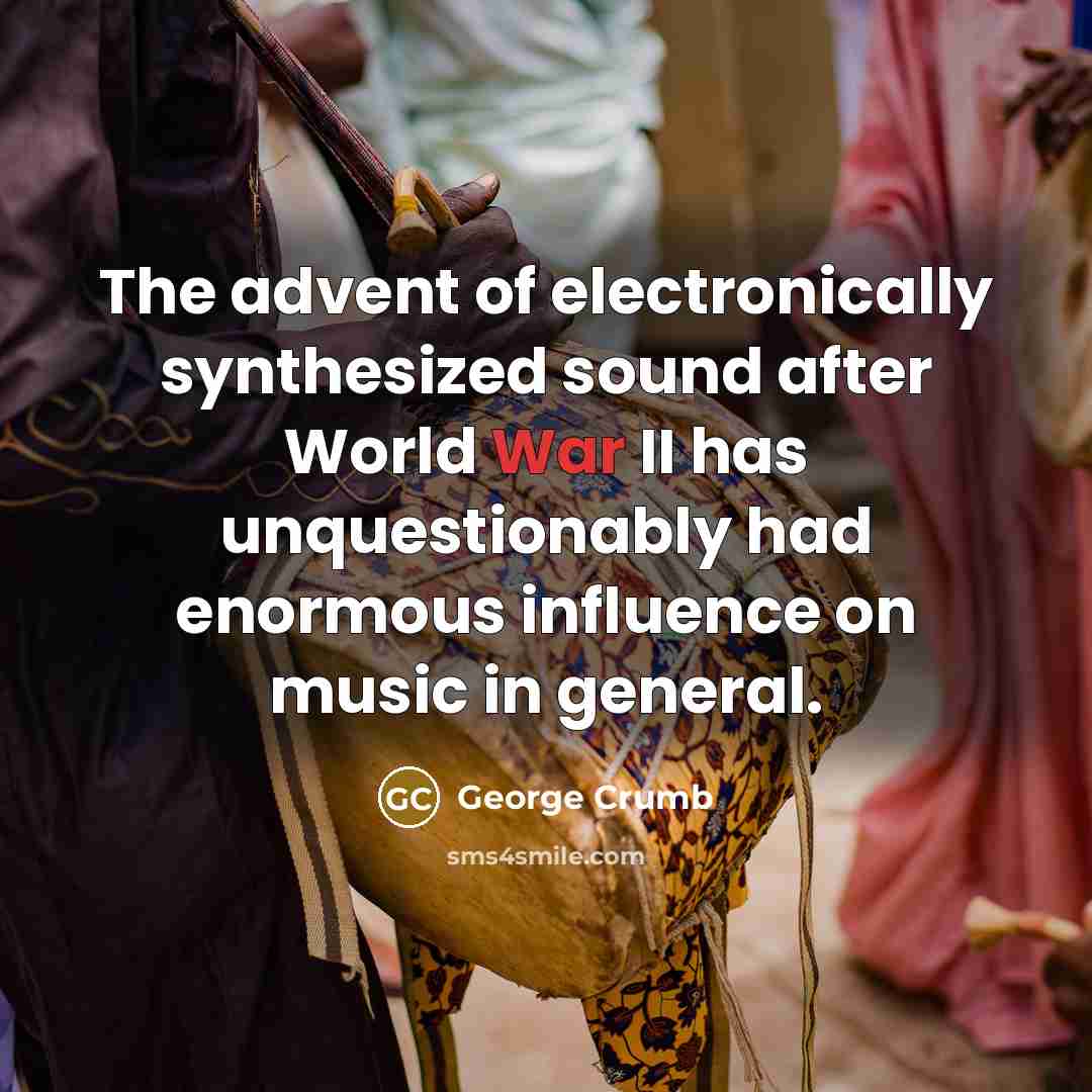 “The advent of electronically synthesized sound after World War II…” quote by George Crumb