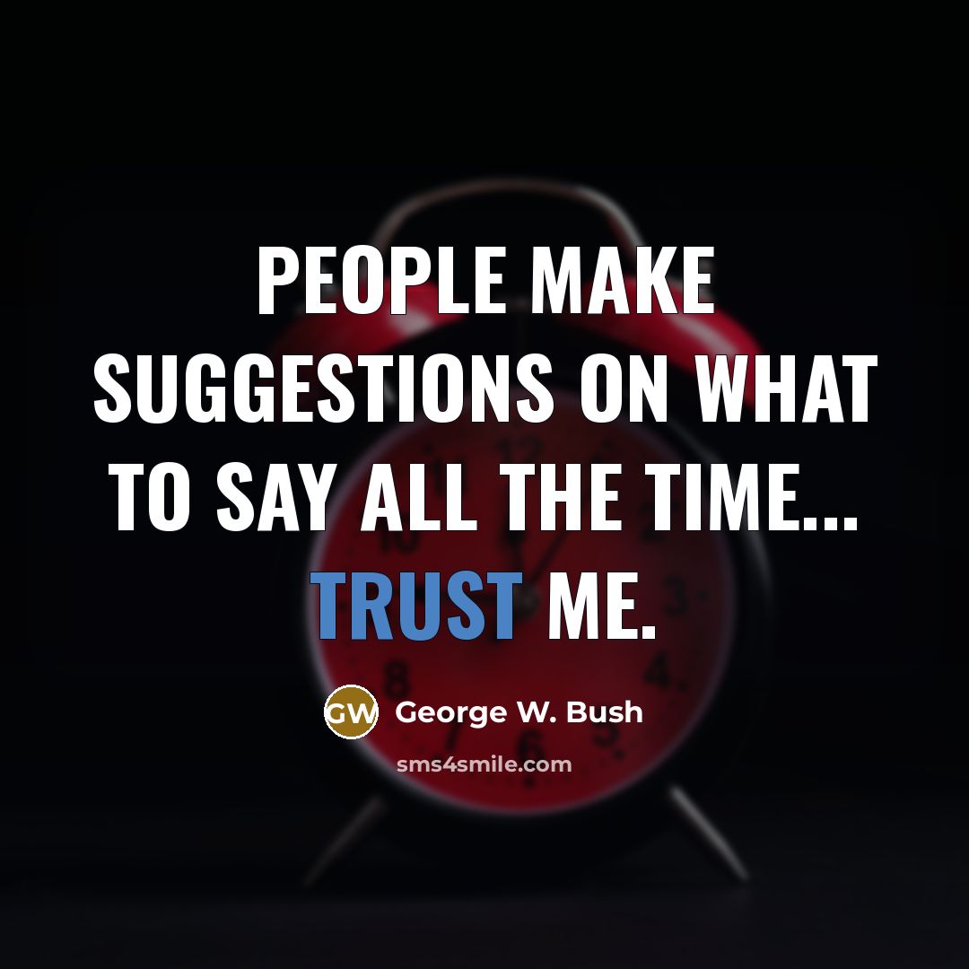 “People make suggestions on what to say all the time...…” quote by George W. Bush