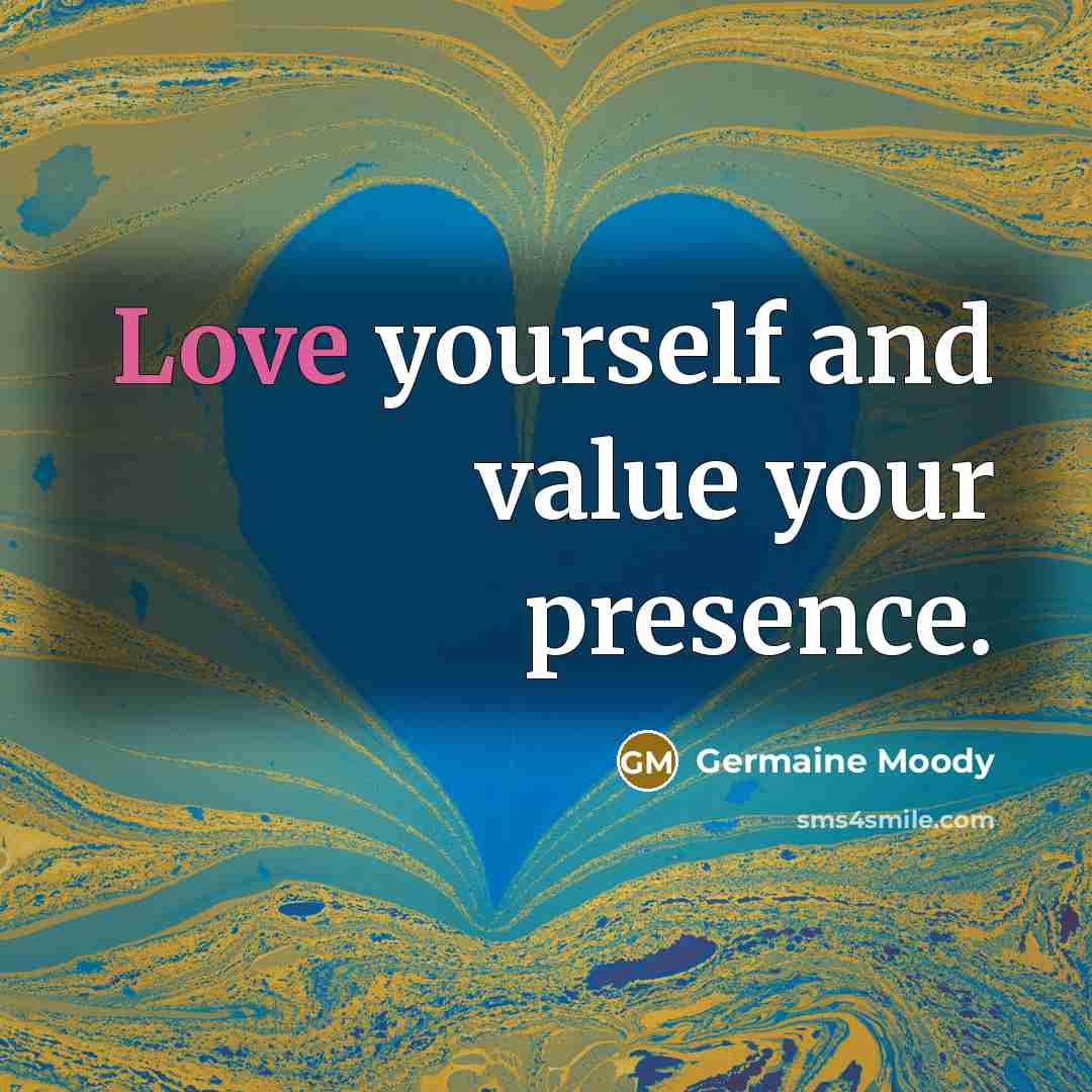 “Love yourself and value your presence.…” quote by Germaine Moody