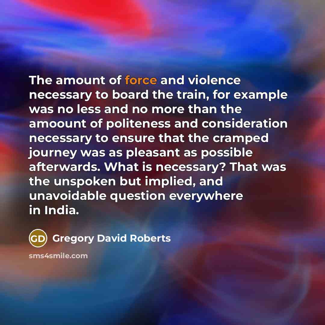 “The amount of force and violence necessary to board the…” quote by Gregory David Roberts