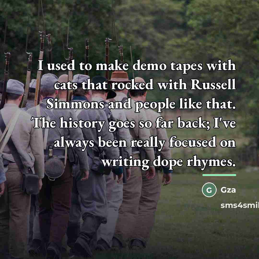 “I used to make demo tapes with cats that rocked…” quote by Gza
