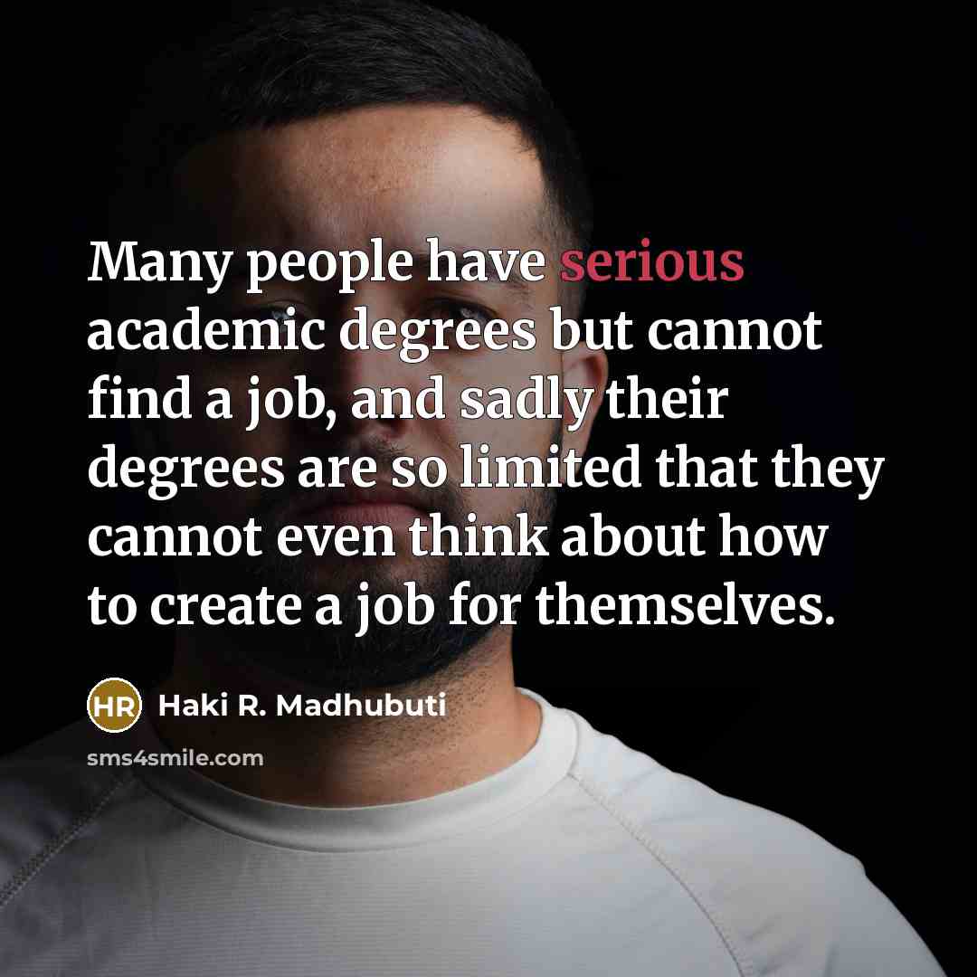 “Many people have serious academic degrees but cannot find a…” quote by Haki R. Madhubuti