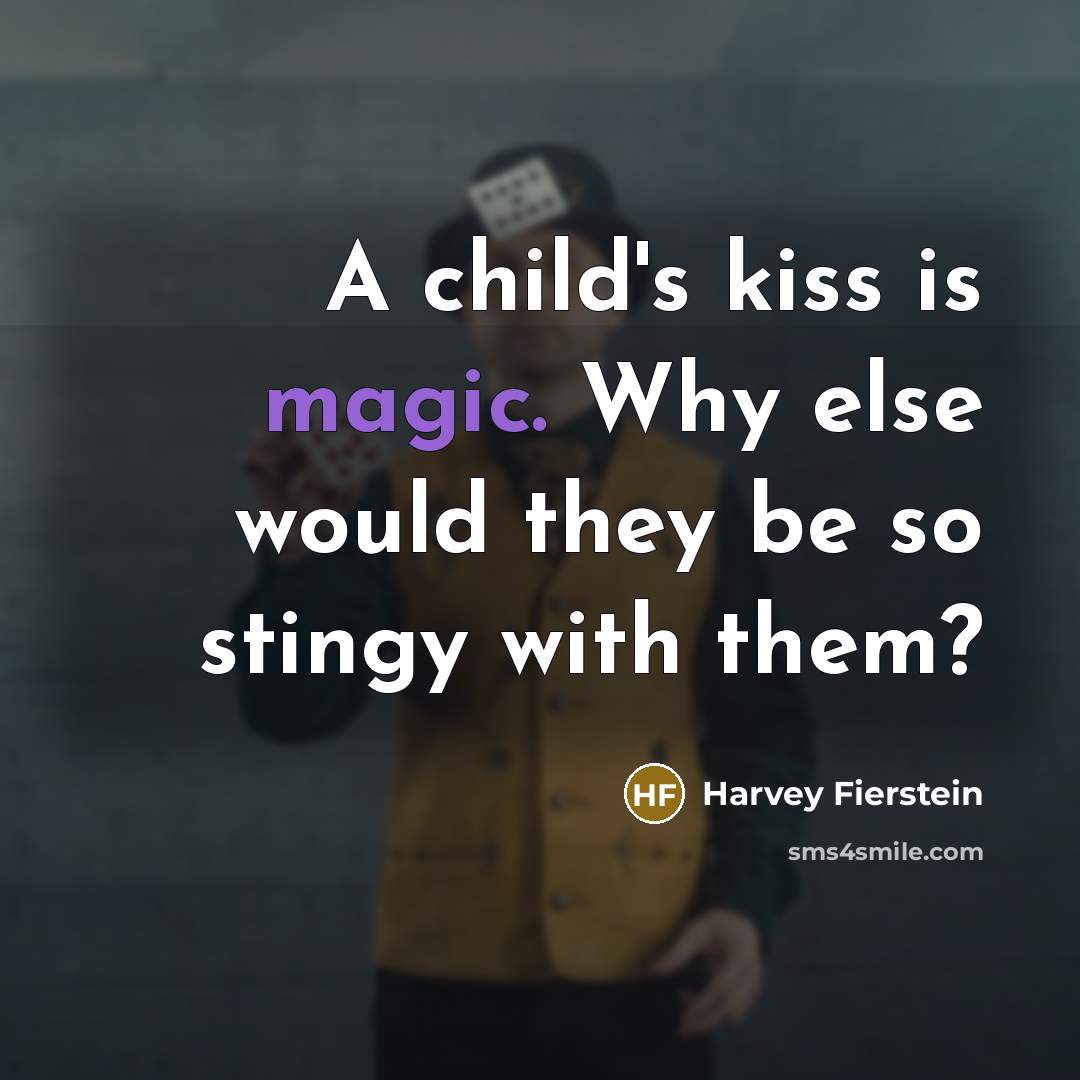 “A child's kiss is magic. Why else would they be…” quote by Harvey Fierstein