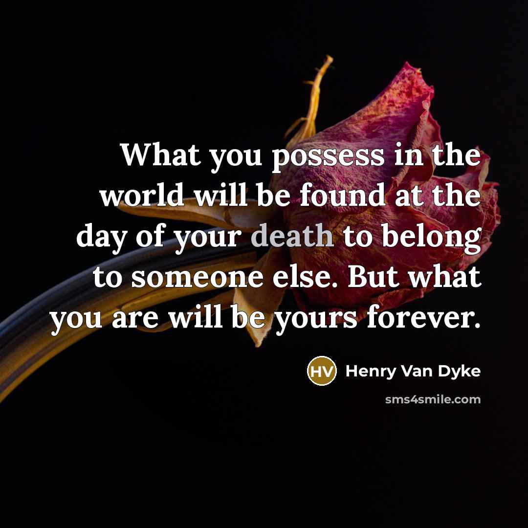 “What you possess in the world will be found at…” quote by Henry Van Dyke