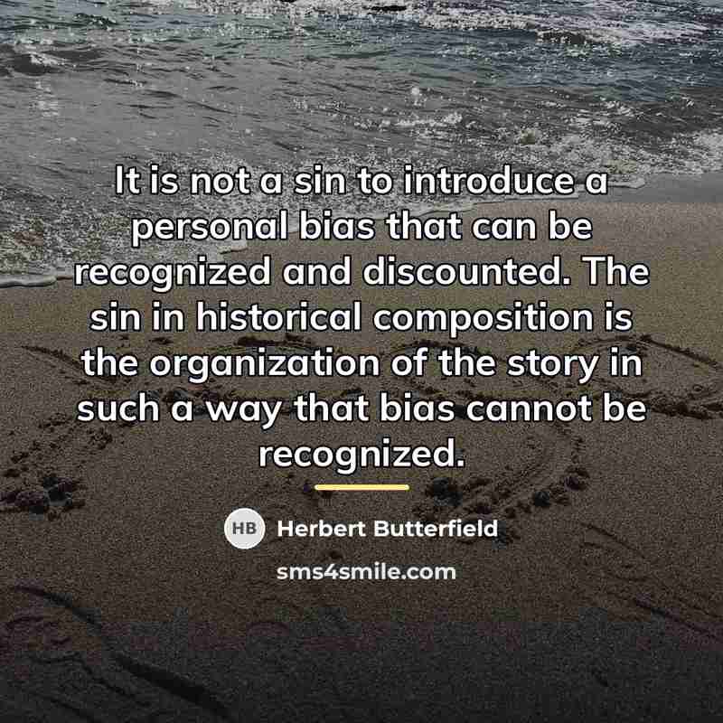 “It is not a sin to introduce a personal bias…” quote by Herbert Butterfield