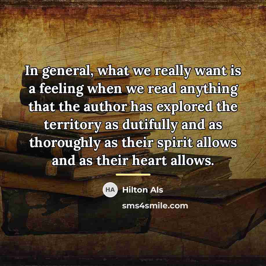 “In general, what we really want is a feeling when…” quote by Hilton Als