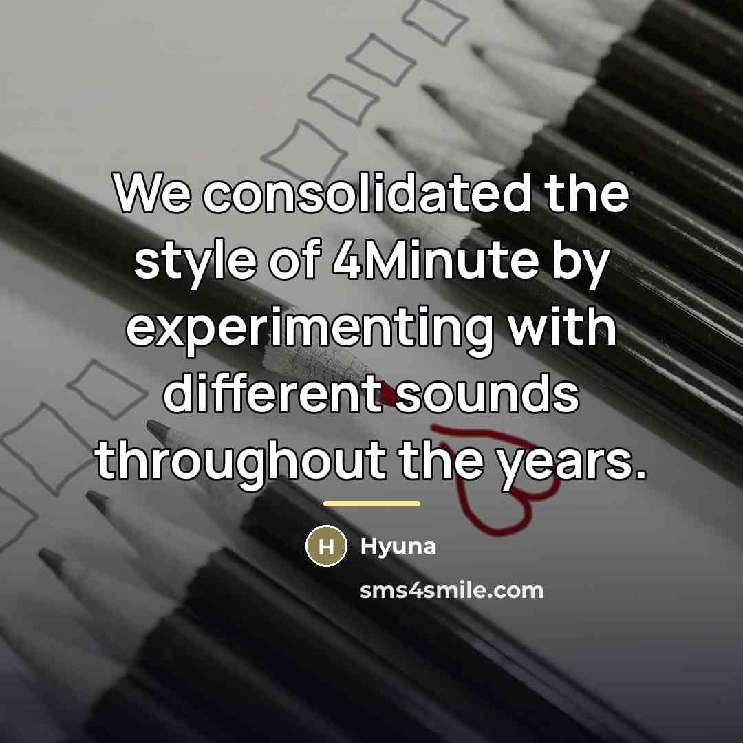 “We consolidated the style of 4Minute by experimenting with different…” quote by Hyuna
