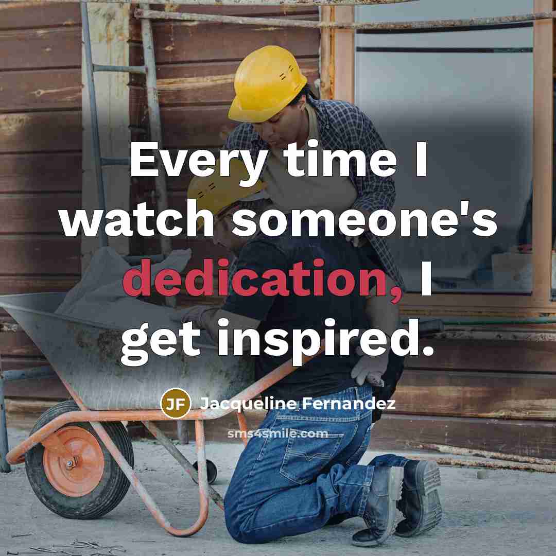 “Every time I watch someone's dedication, I get inspired.…” quote by Jacqueline Fernandez