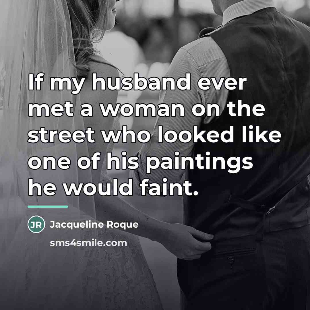 “If my husband ever met a woman on the street…” quote by Jacqueline Roque
