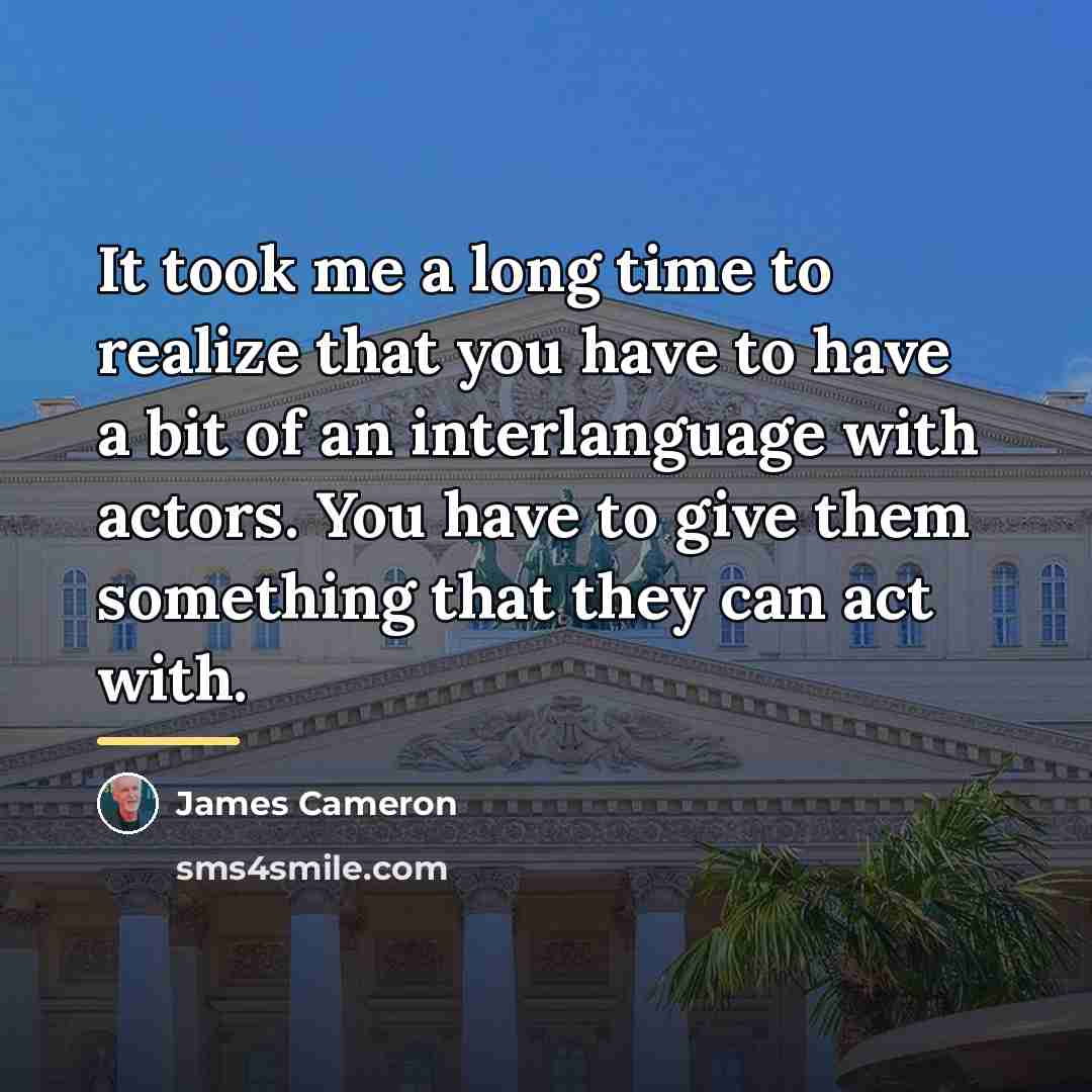 “It took me a long time to realize that you…” quote by James Cameron