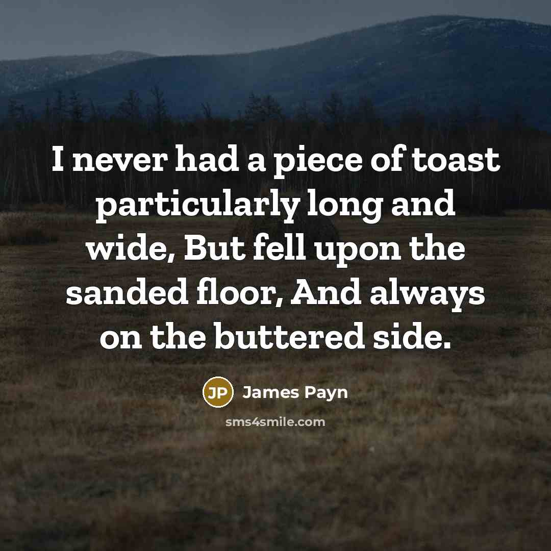 “I never had a piece of toast particularly long and…” quote by James Payn