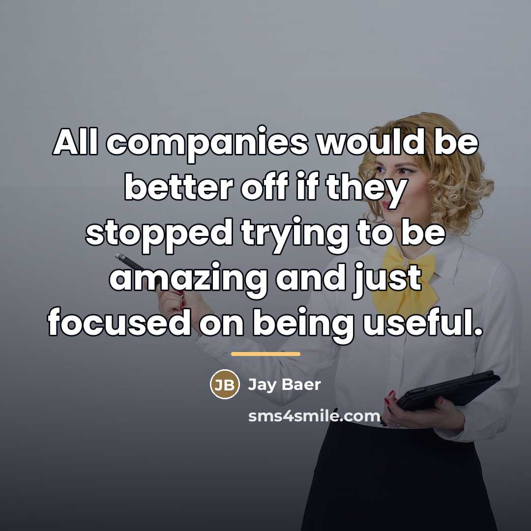 “All companies would be better off if they stopped trying…” quote by Jay Baer