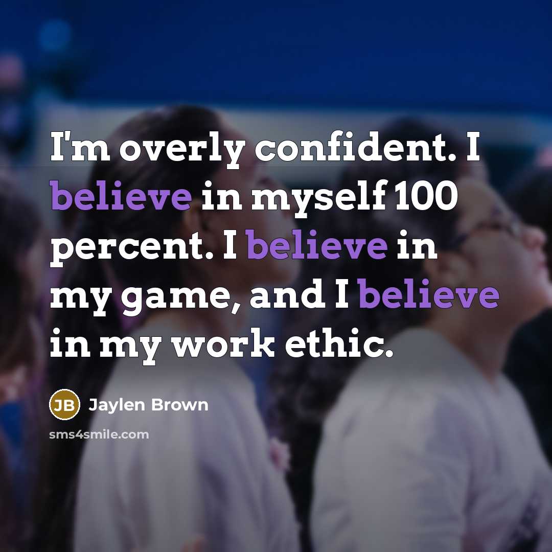 “I'm overly confident. I believe in myself 100 percent. I…” quote by Jaylen Brown