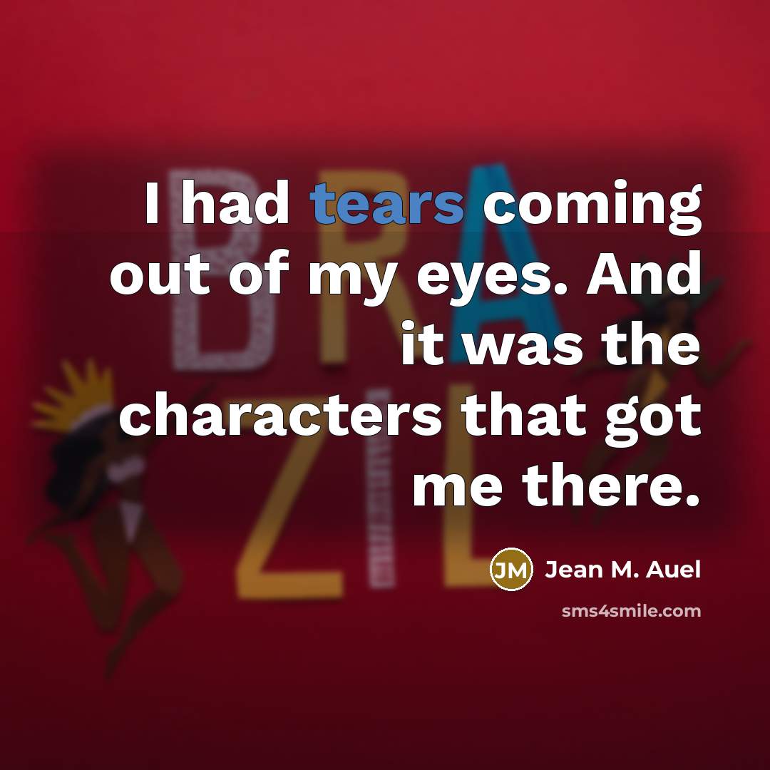 “I had tears coming out of my eyes. And it…” quote by Jean M. Auel