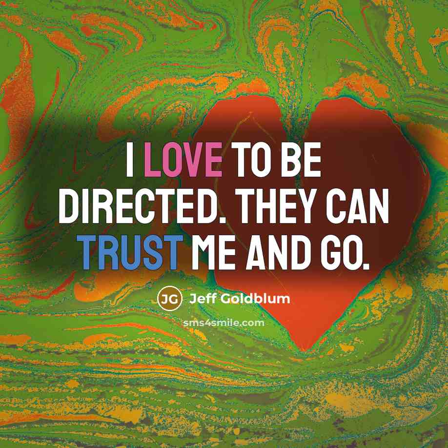 “I love to be directed. They can trust me and…” quote by Jeff Goldblum