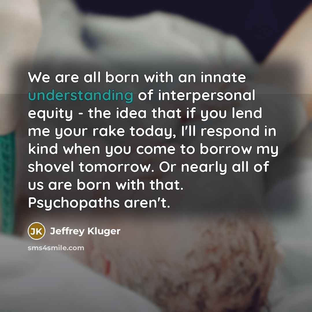 “We are all born with an innate understanding of interpersonal…” quote by Jeffrey Kluger