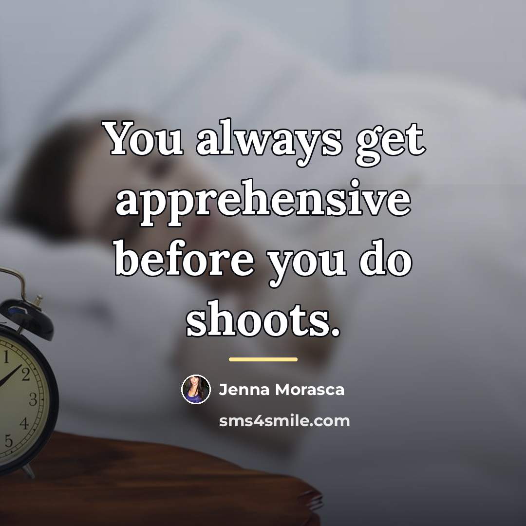 “You always get apprehensive before you do shoots.…” quote by Jenna Morasca