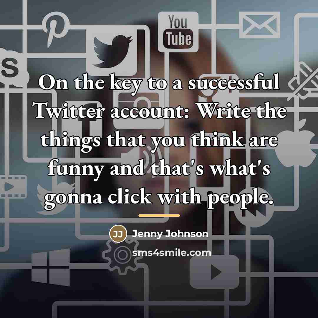 “On the key to a successful Twitter account: Write the…” quote by Jenny Johnson