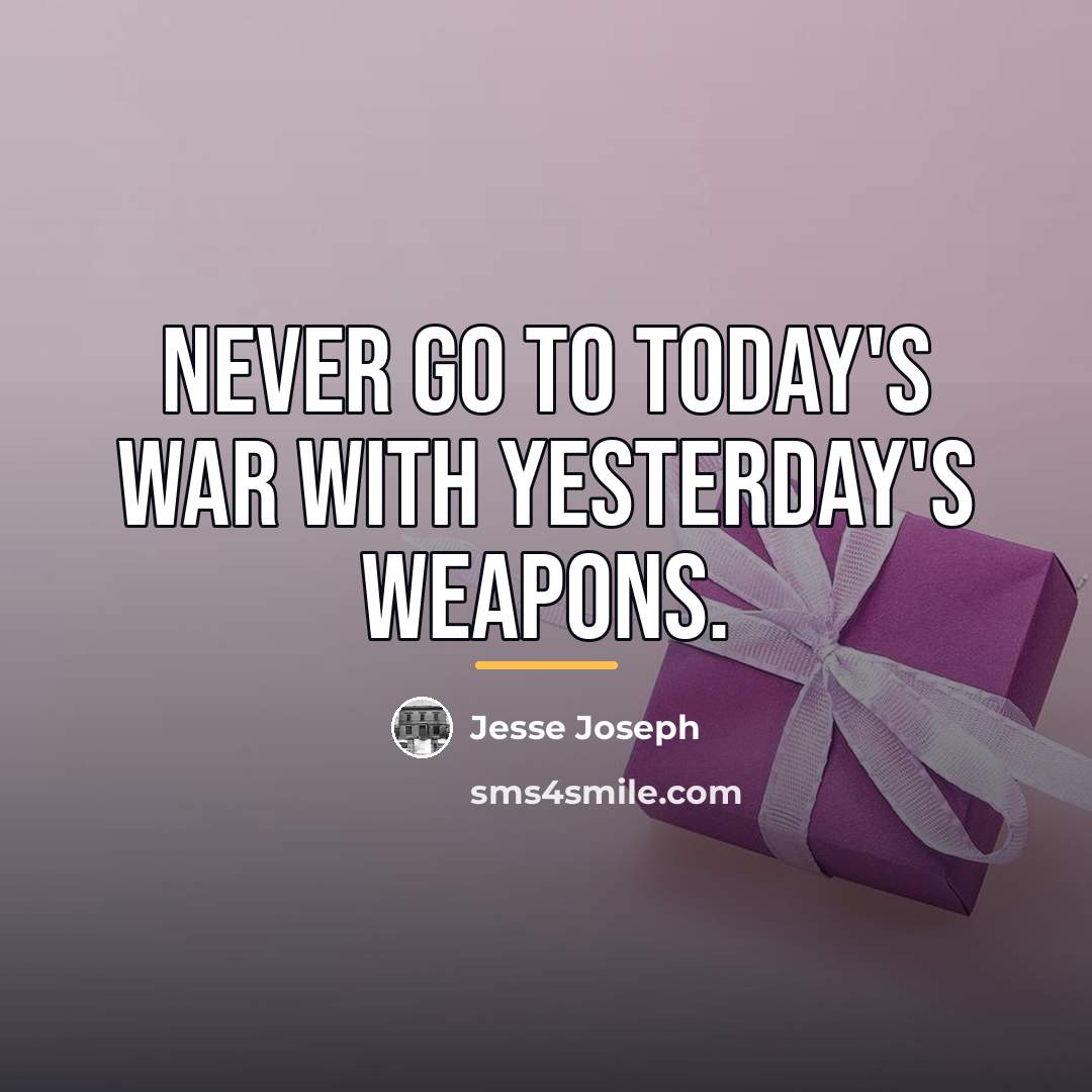“Never go to today's war with yesterday's weapons.…” quote by Jesse Joseph