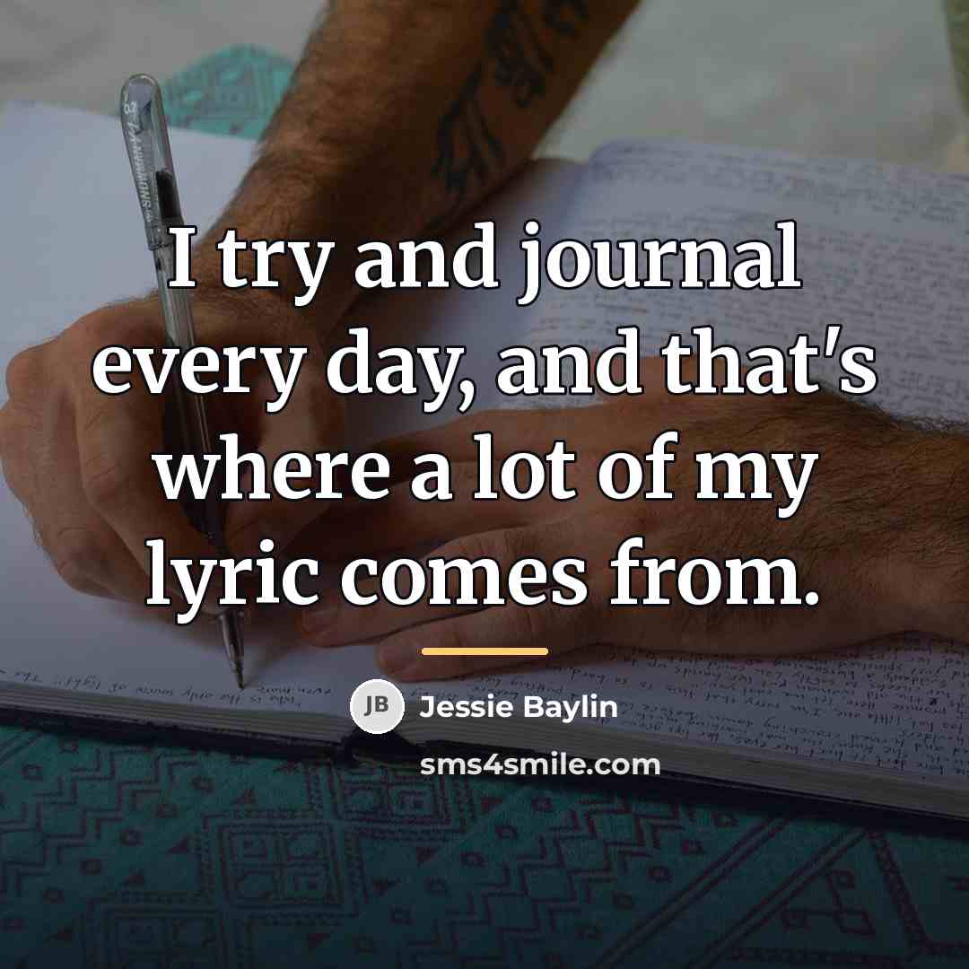 “I try and journal every day, and that's where a…” quote by Jessie Baylin