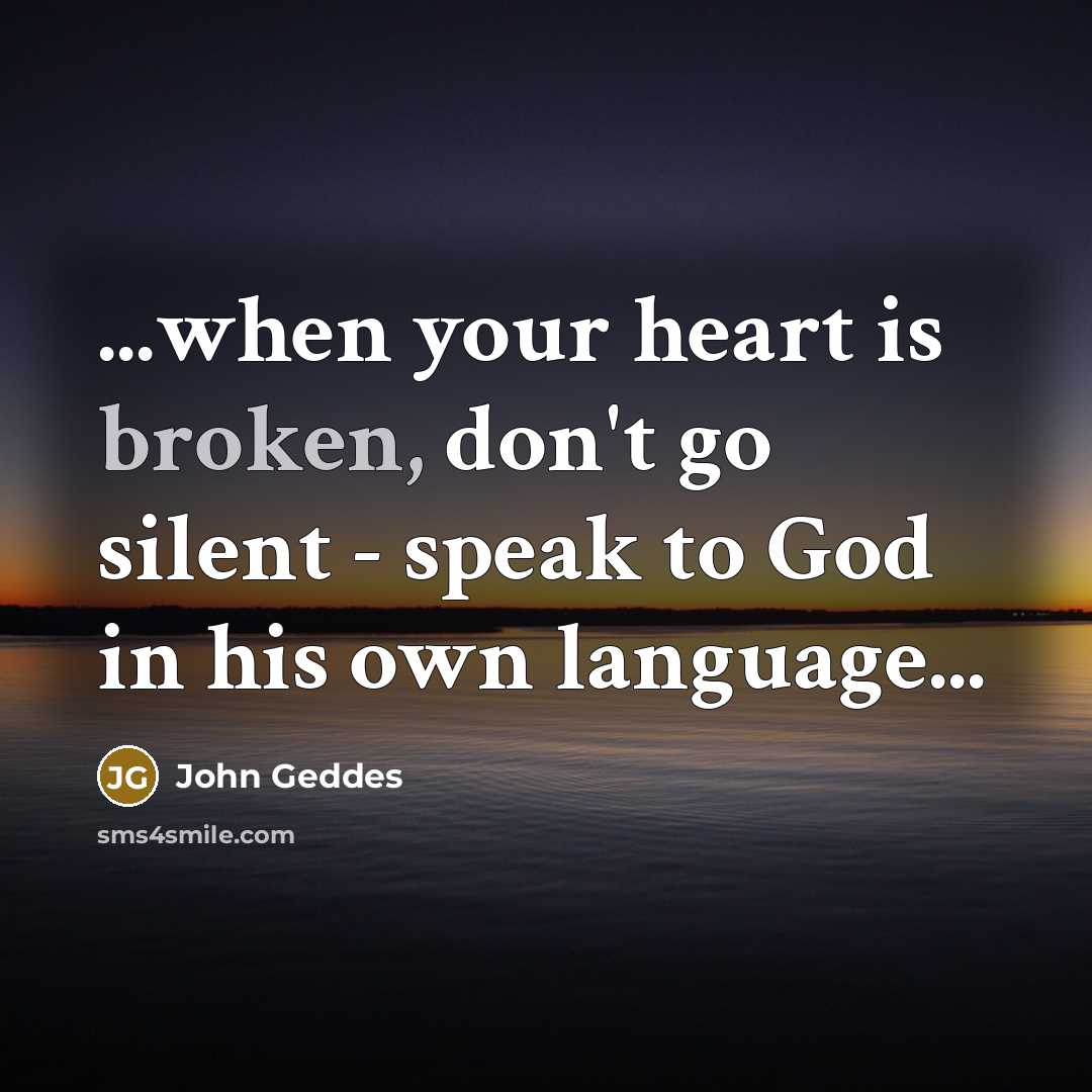 “...when your heart is broken, don't go silent - speak…” quote by John Geddes