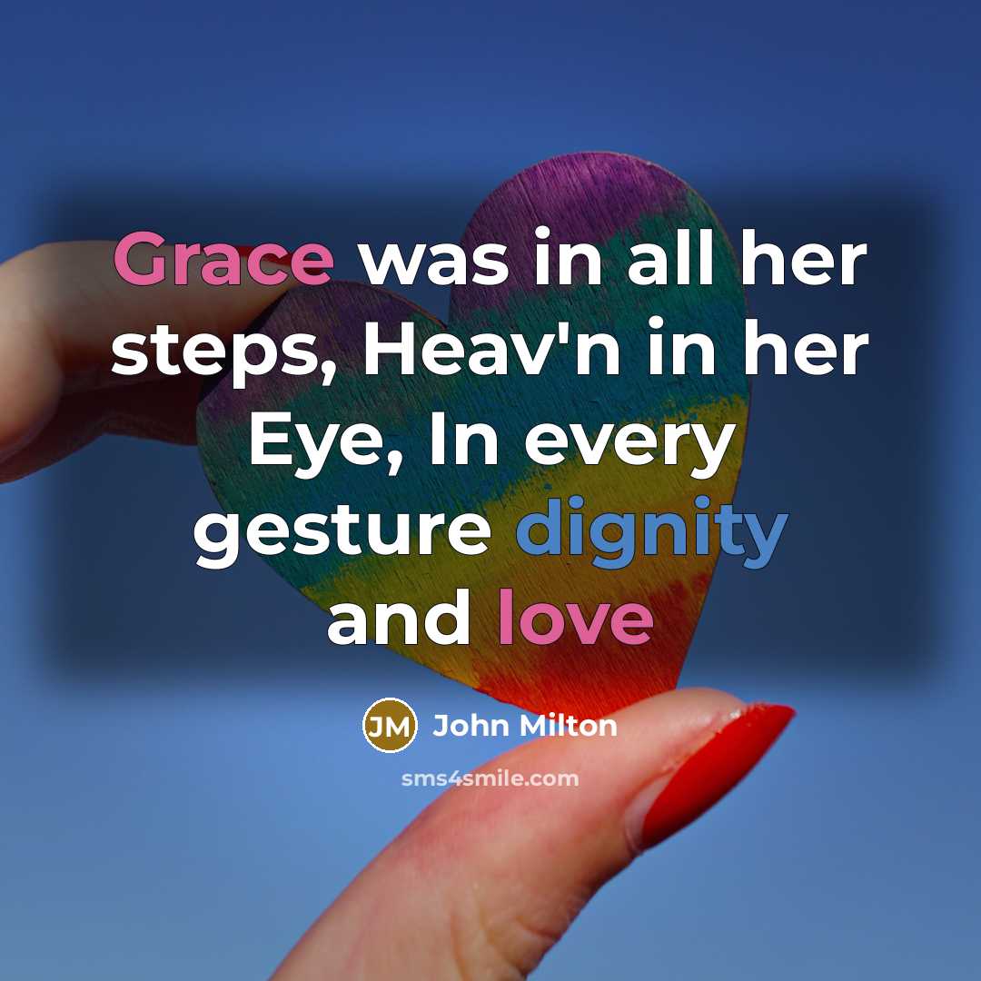 “Grace was in all her steps, Heav'n in her Eye, In every gesture dignity and love” quote by John Milton
