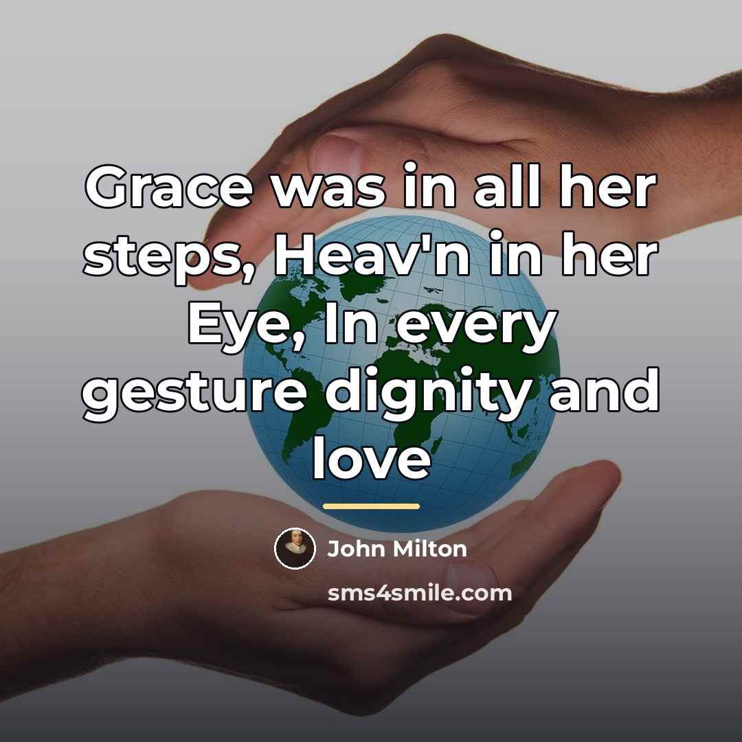 “Grace was in all her steps, Heav'n in her Eye,…” quote by John Milton