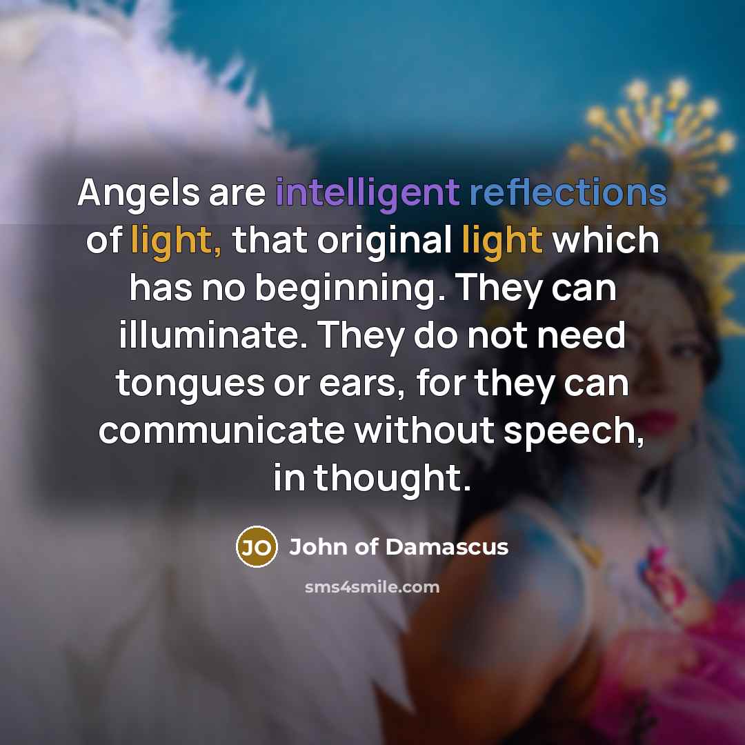 “Angels are intelligent reflections of light, that original light which…” quote by John of Damascus